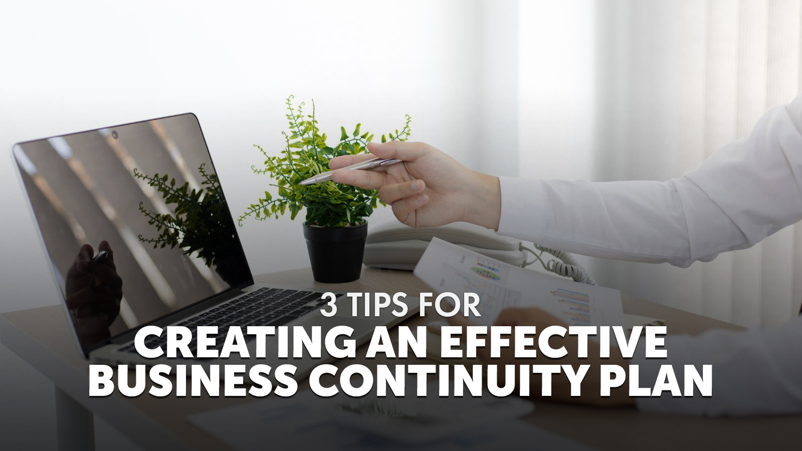 3 Tips For Creating An Effective Business Continuity Plan