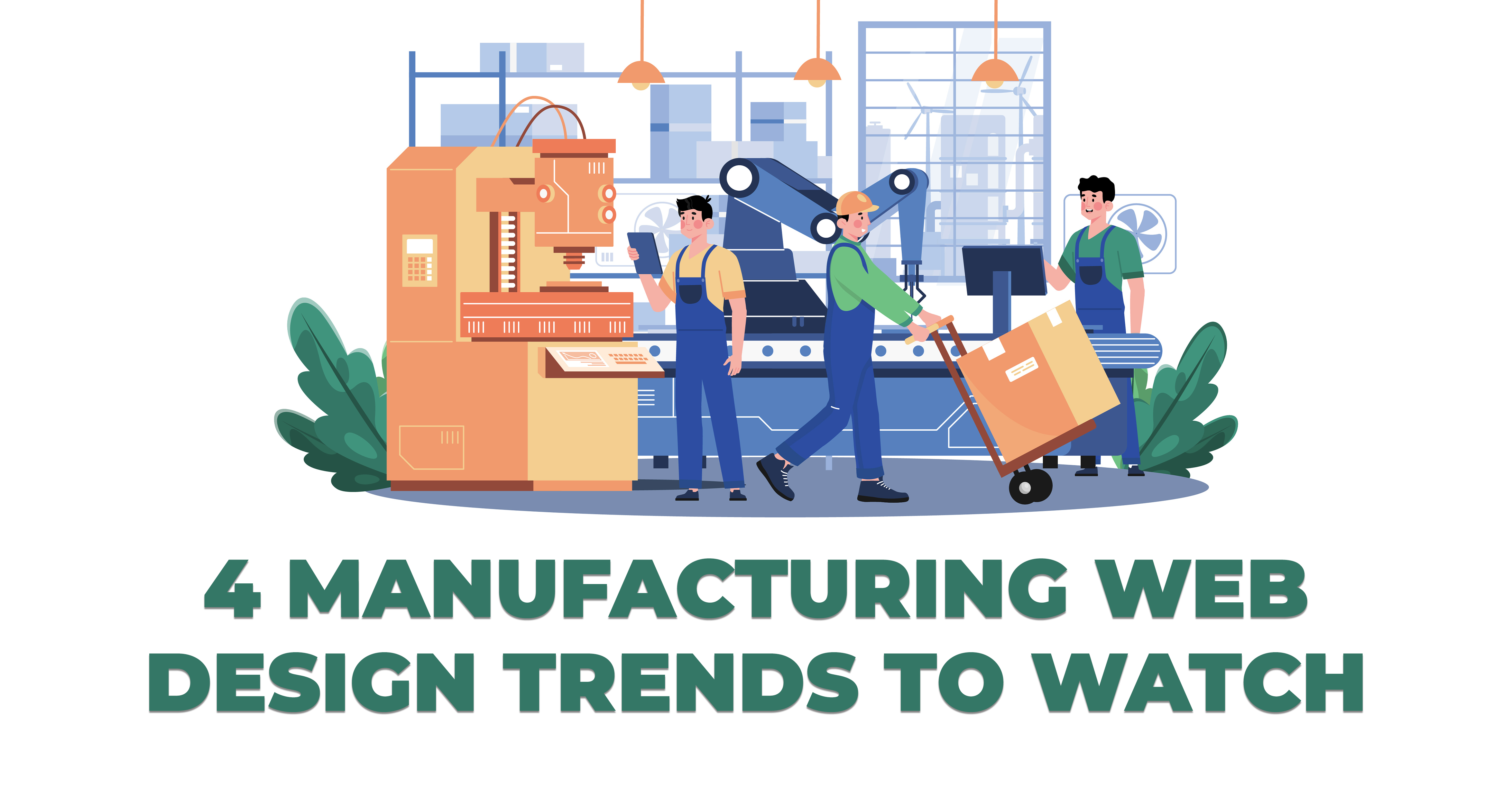 4 Manufacturing Web Design Trends to Watch