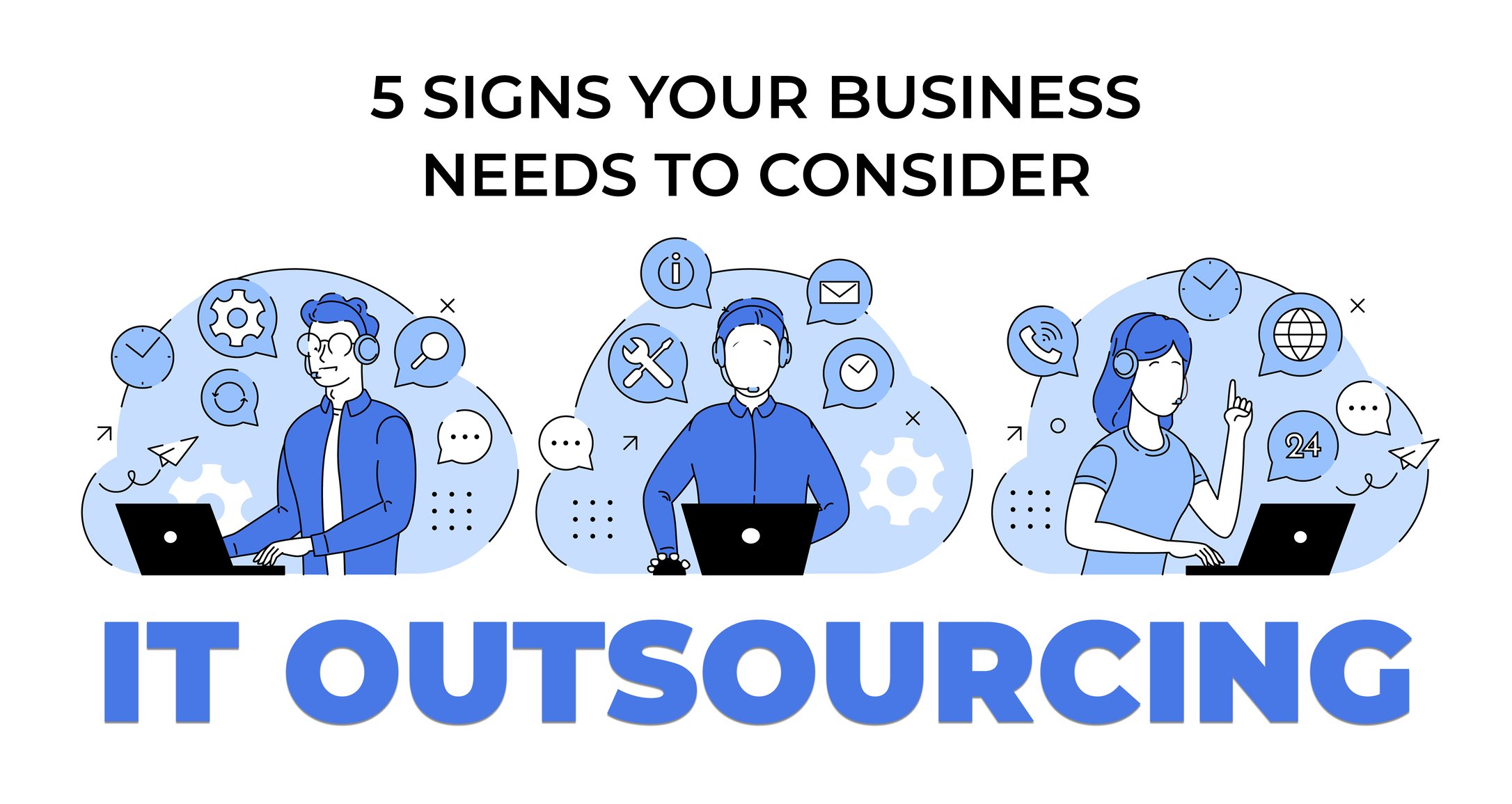 5 Signs Your Business Needs to Consider IT Outsourcing