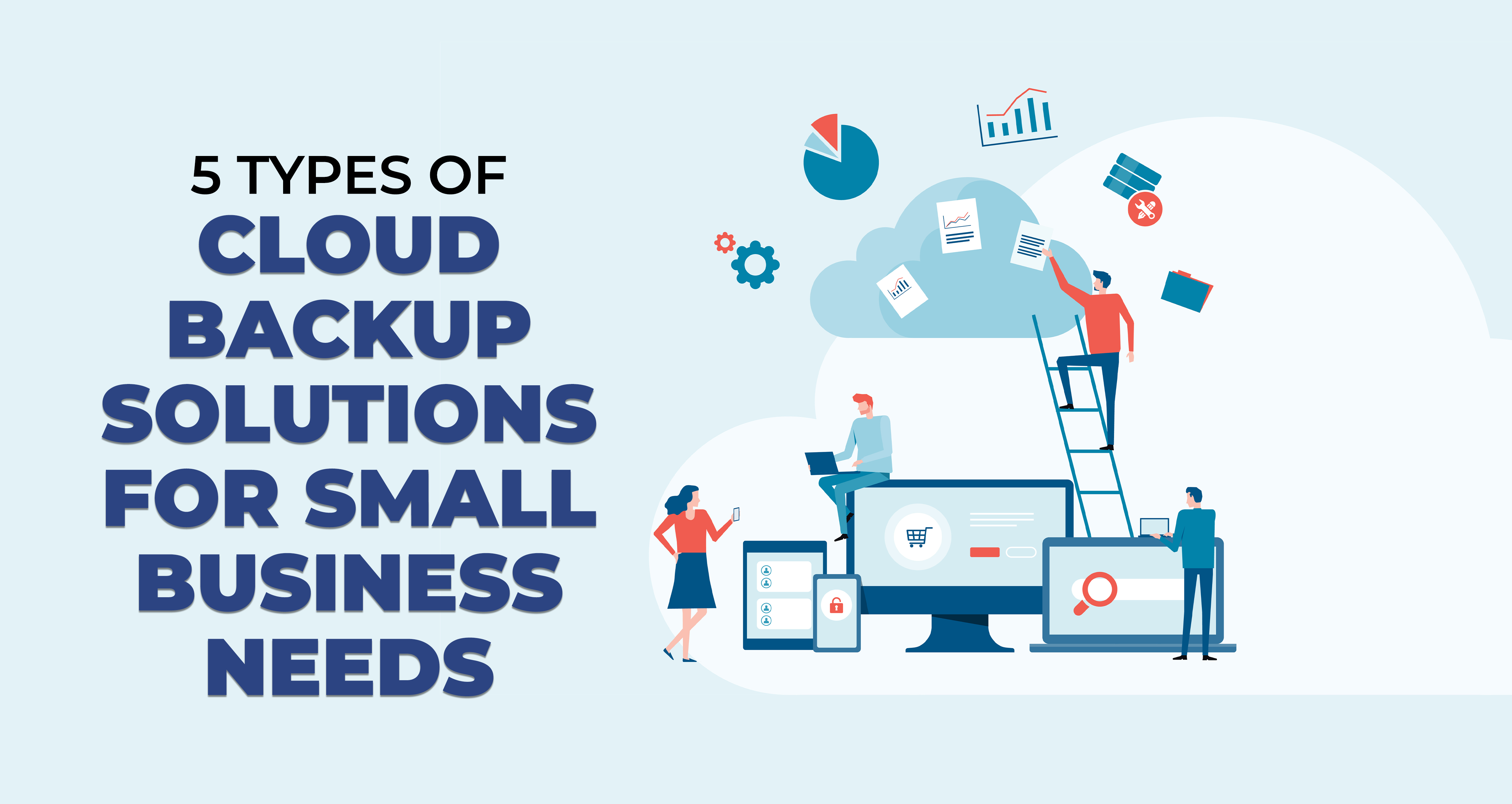 5 Types of Cloud Backup Solutions for Small Business Needs