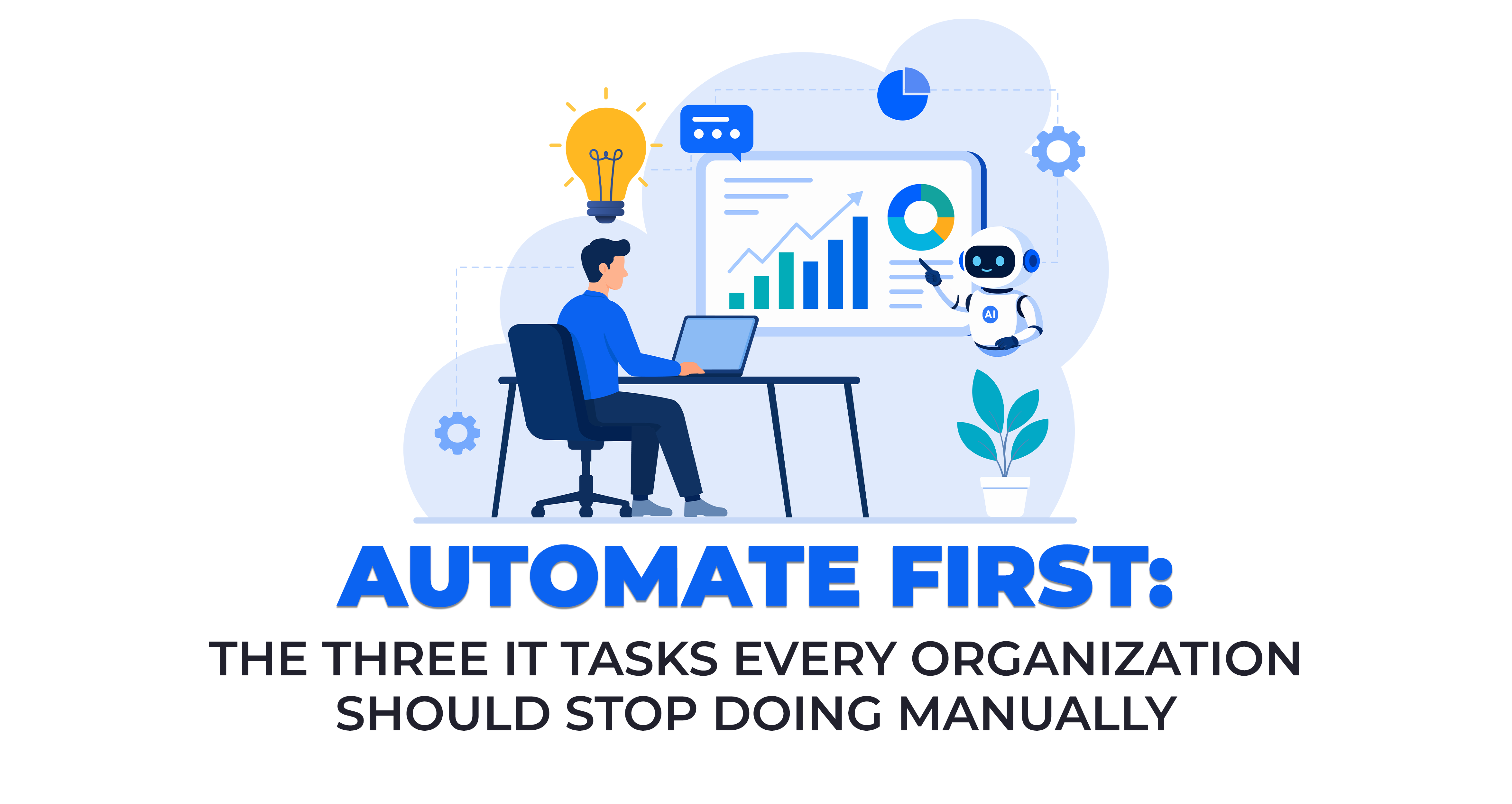 Automate First - The Three IT Tasks Every Organization Should Stop Doing Manually