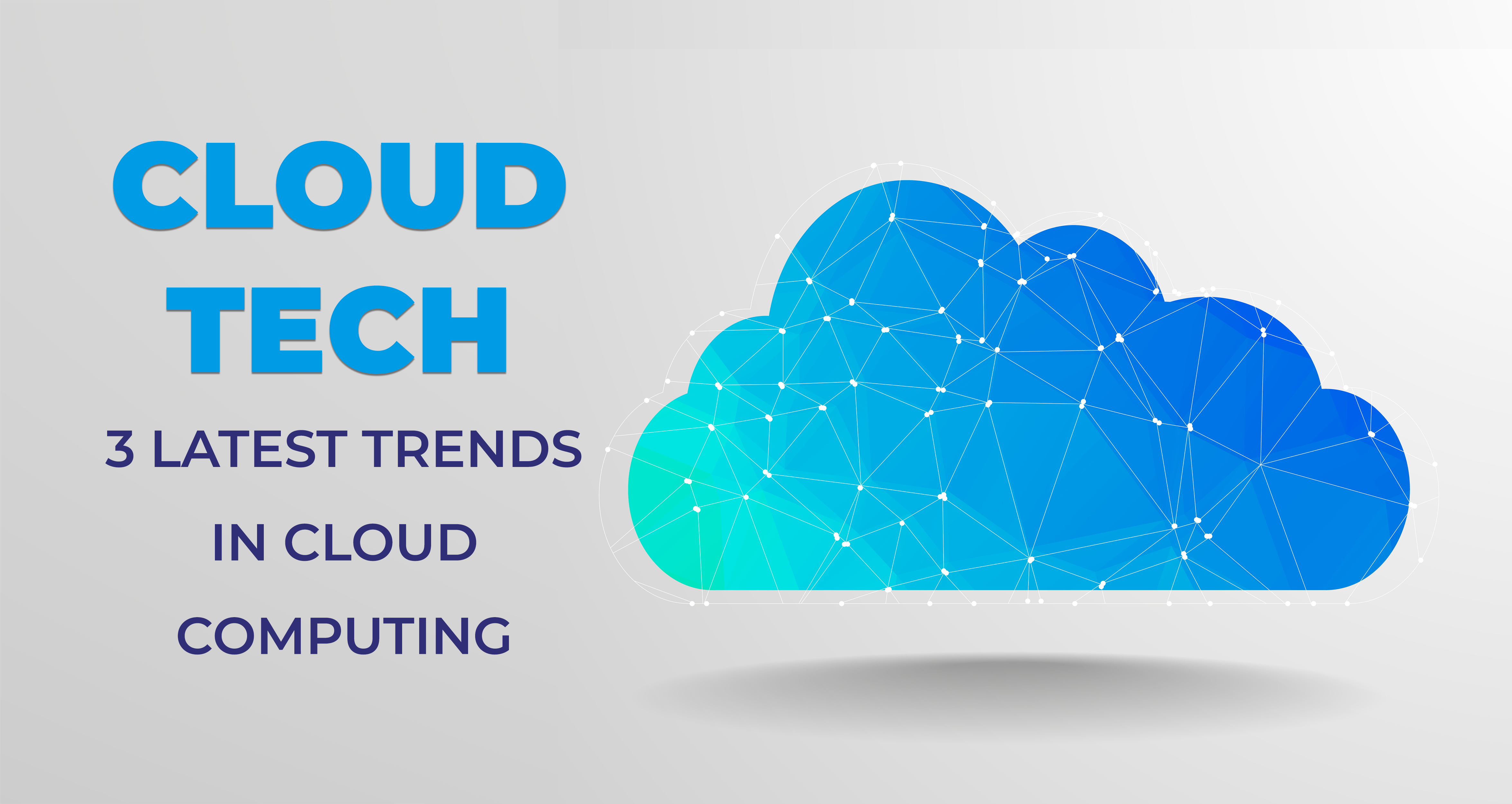 Cloud Tech: 3 Latest Trends in Cloud Computing
