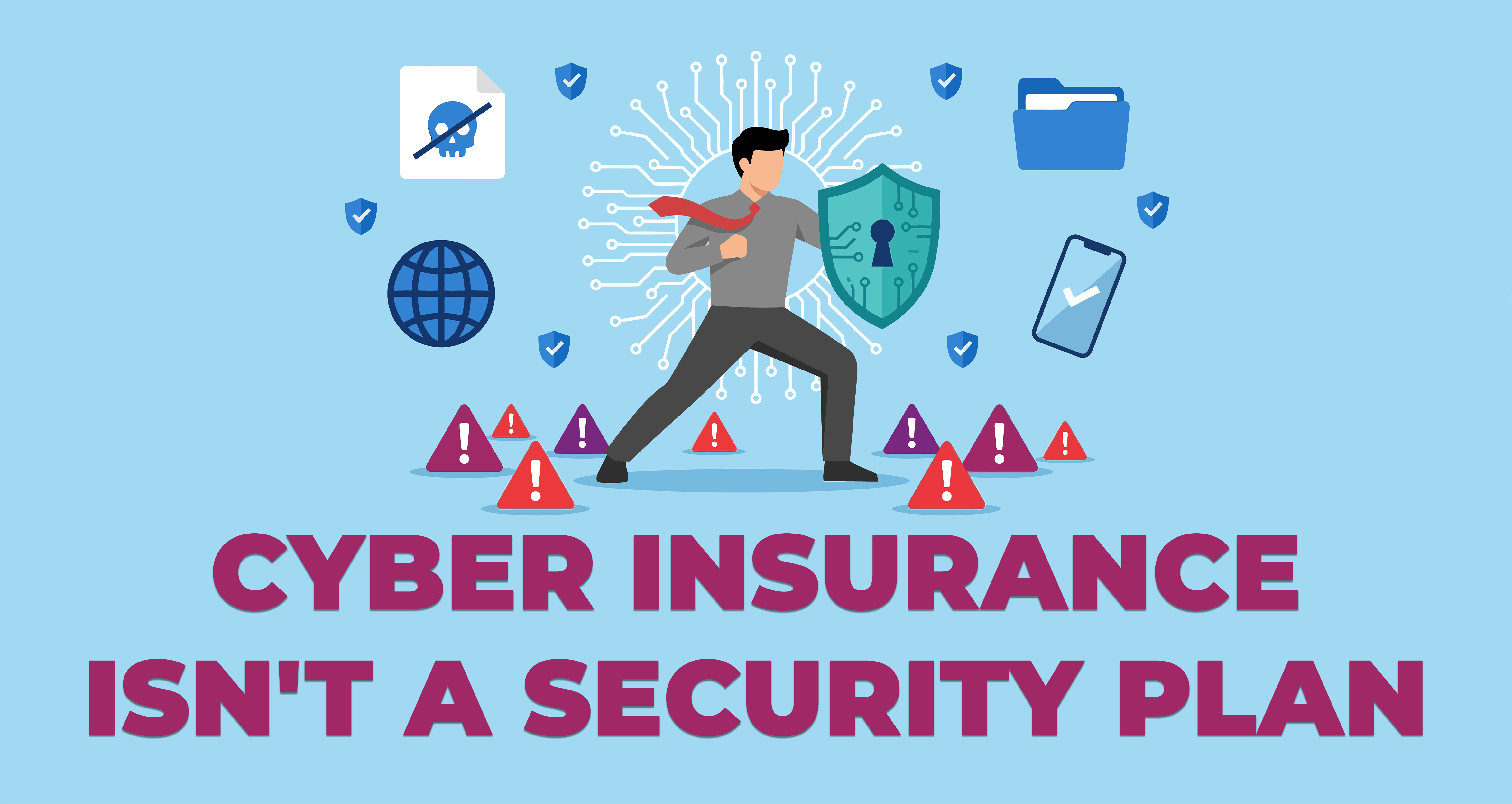 Cyber Insurance Isnt a Security Plan