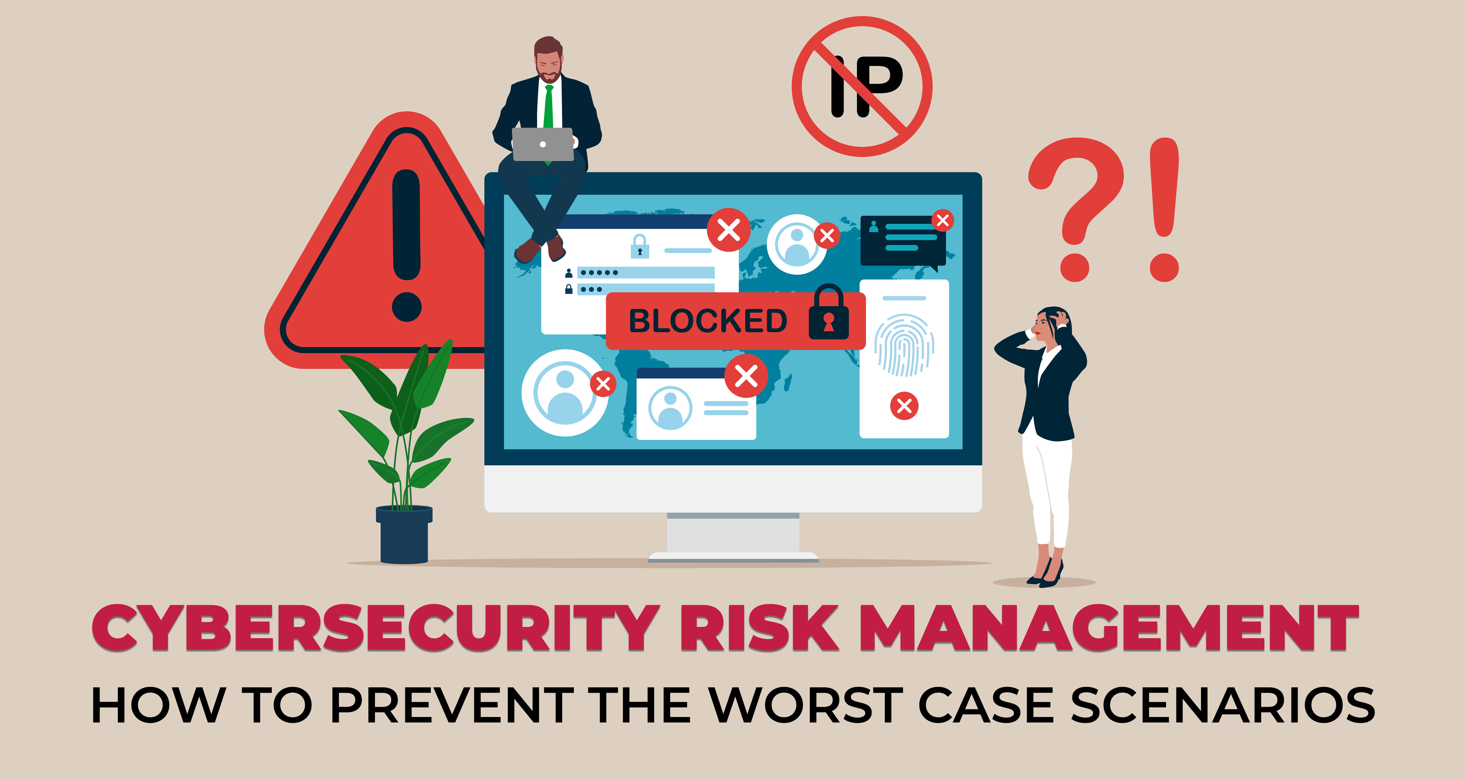 Cybersecurity Risk Management - How to Prevent the Worst Case Scenarios