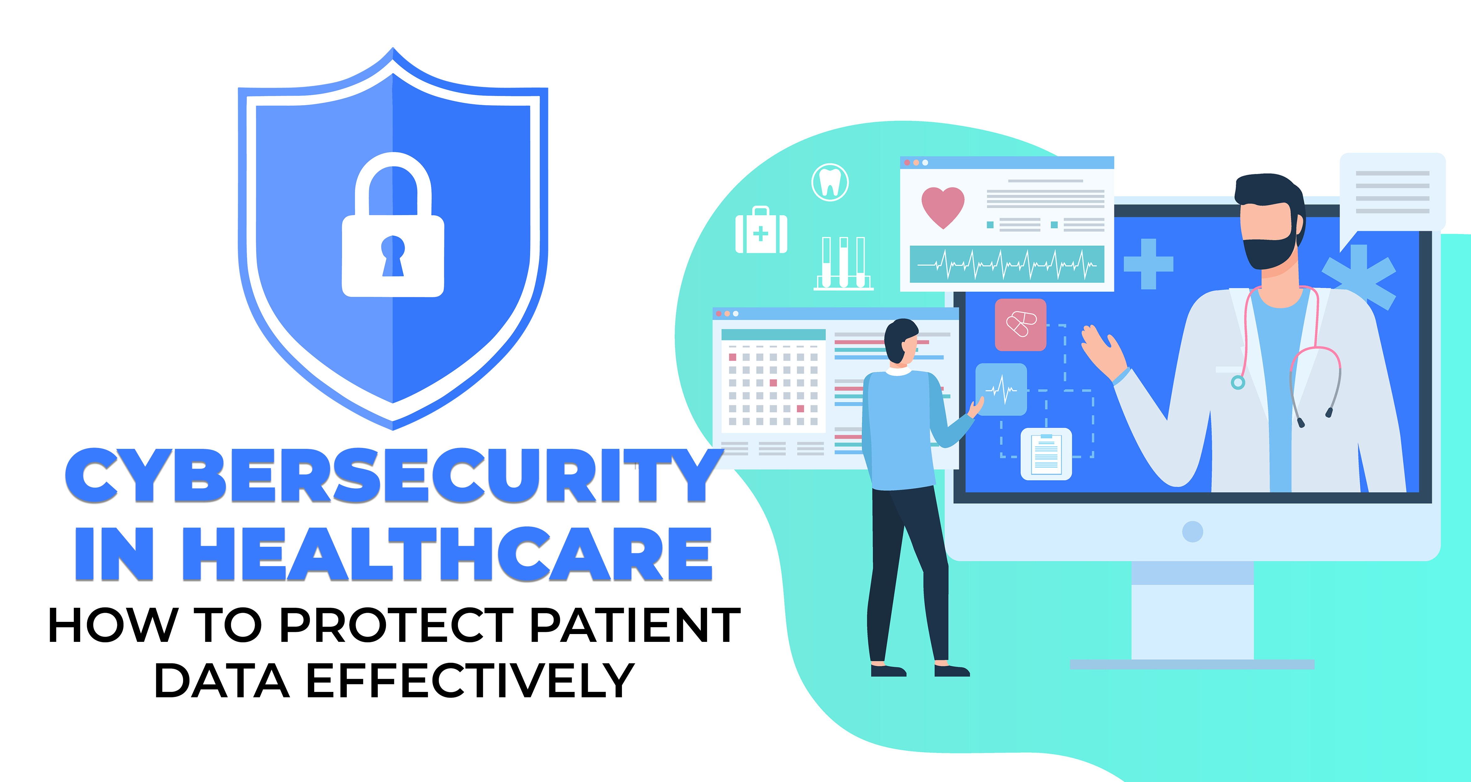 Cybersecurity in Healthcare - How to Protect Patient Data Effectively