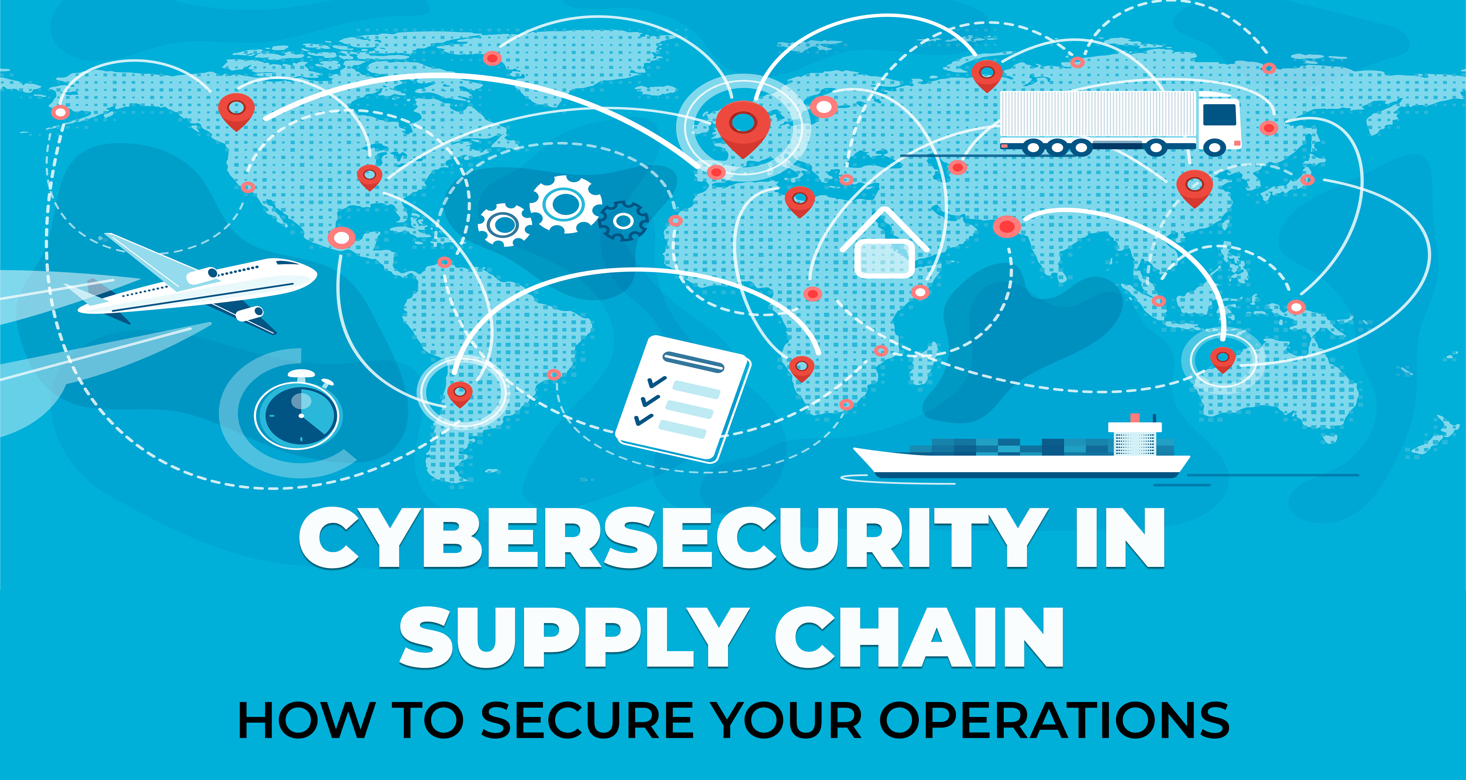 Cybersecurity in Supply Chain - How to Secure Your Operations