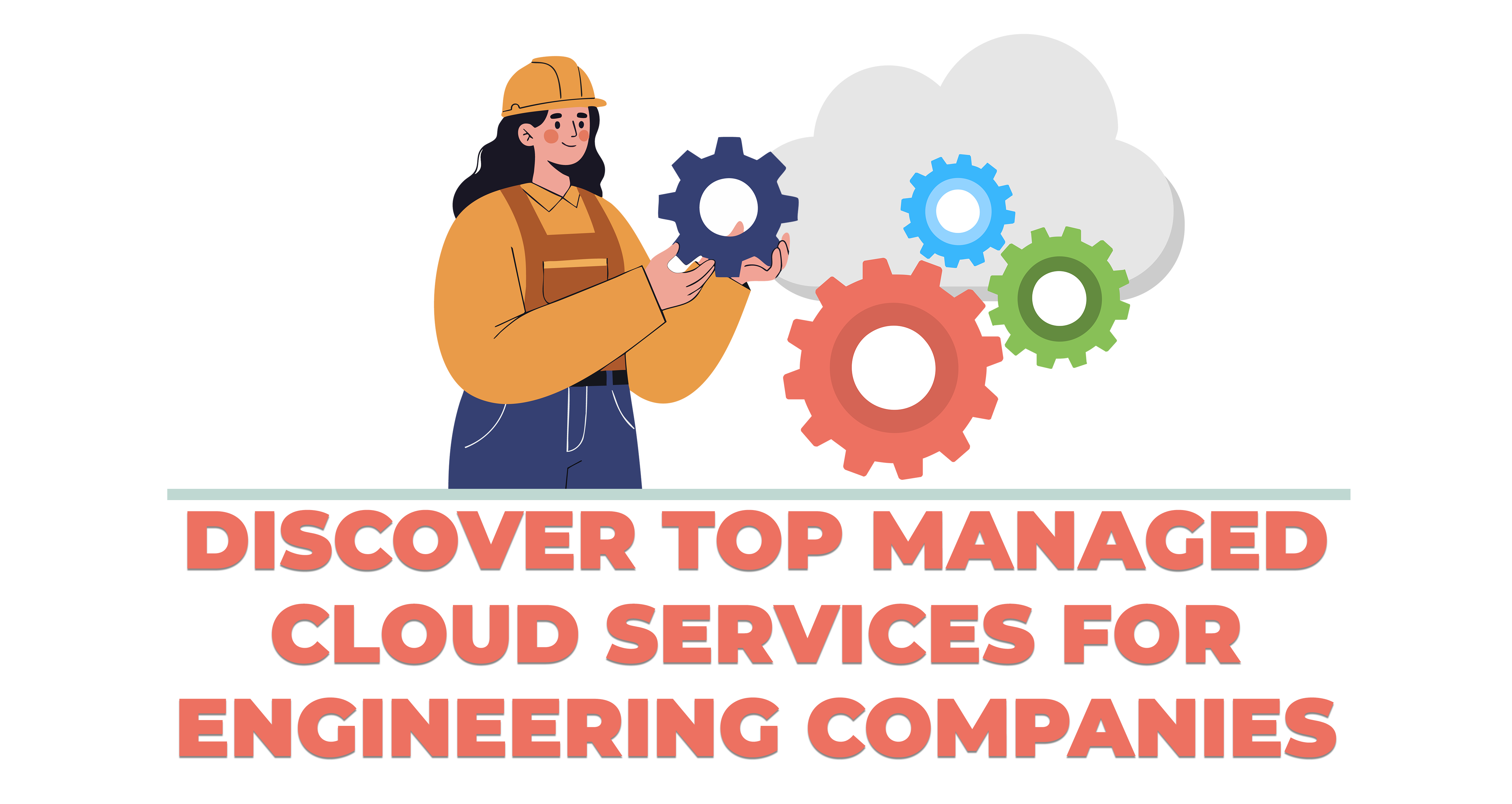Discover Top Managed Cloud Services for Engineering Companies
