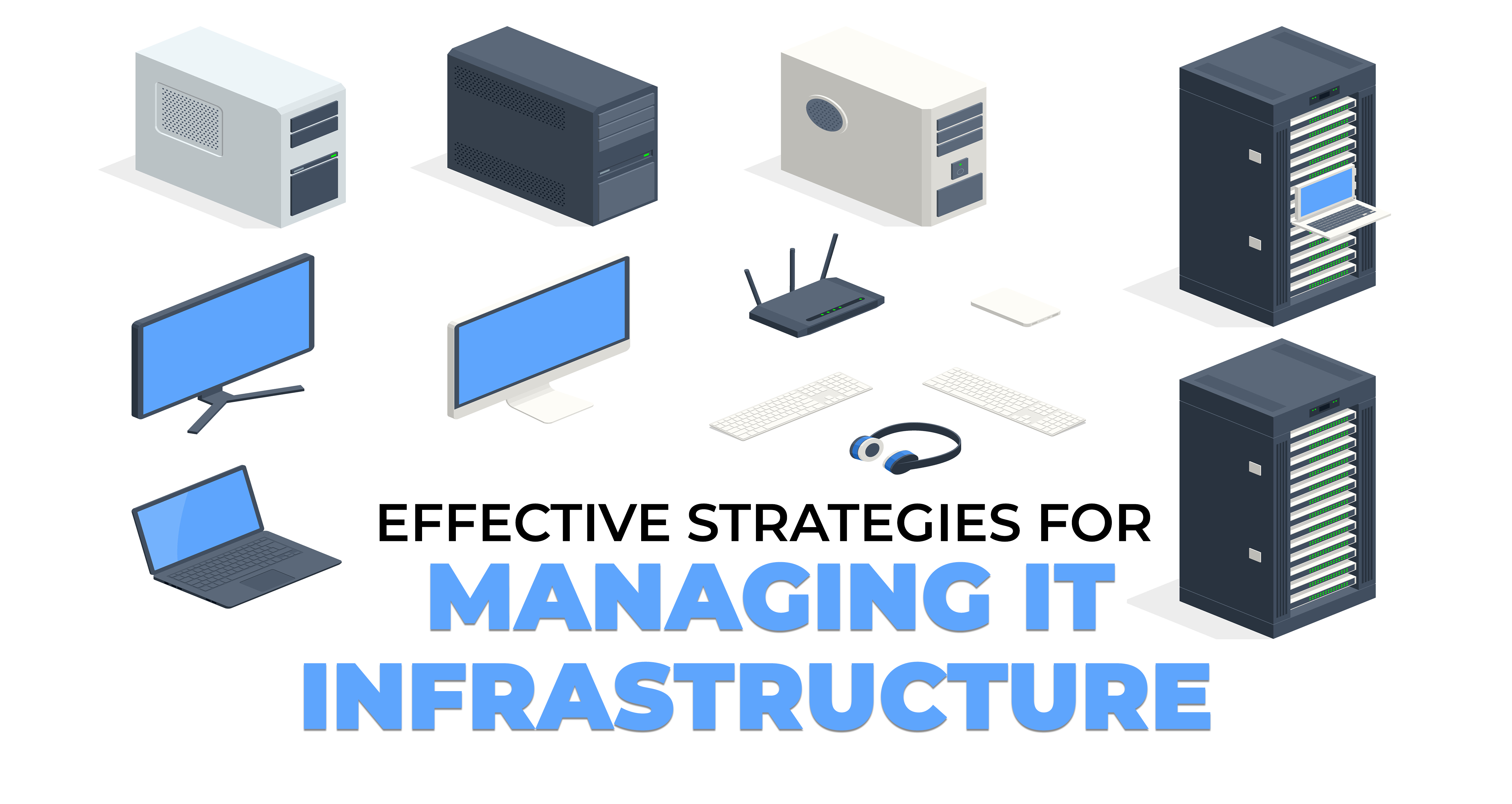 Effective Strategies for Managing IT Infrastructure