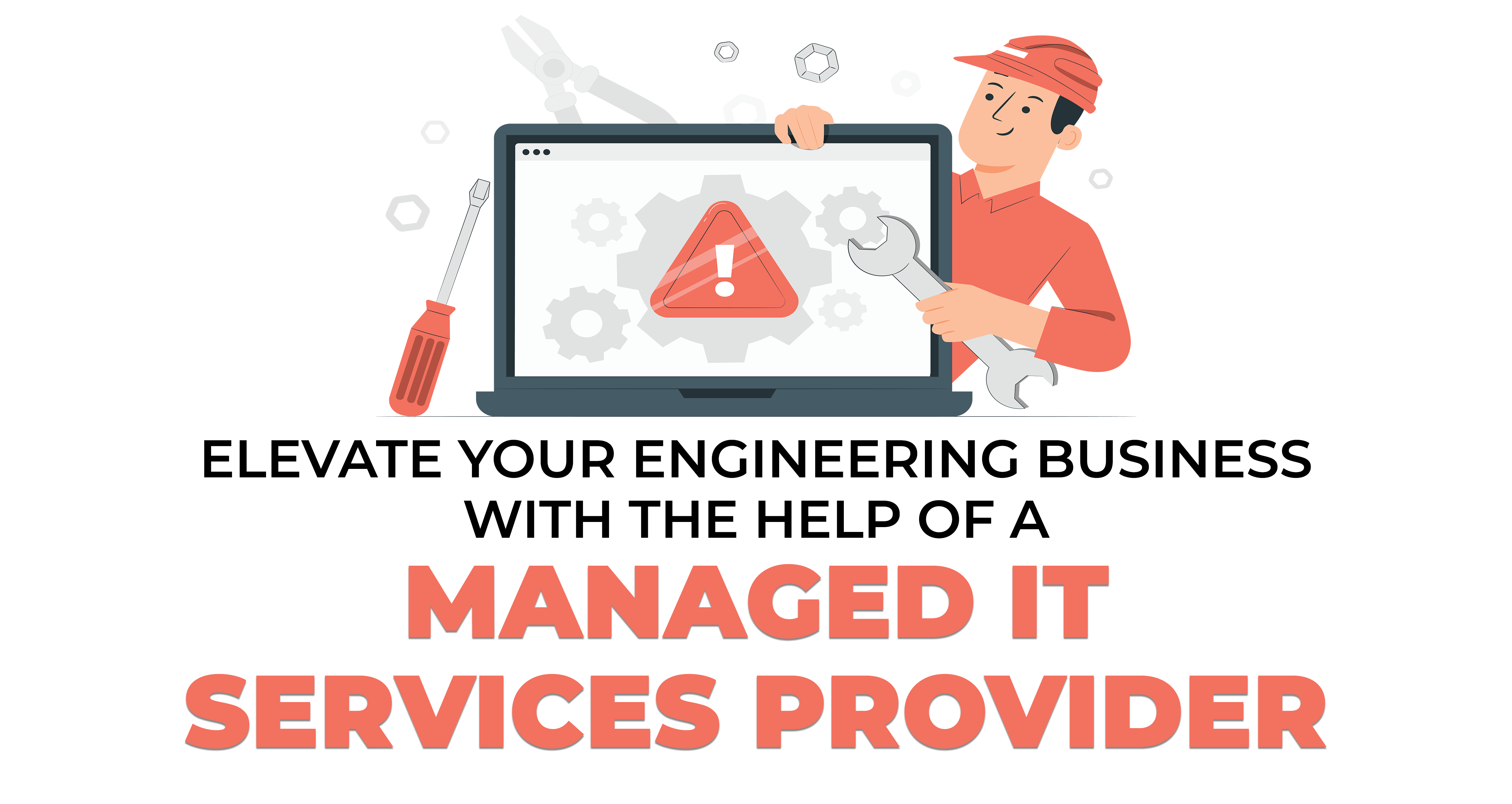 Elevate Your Engineering Business with the Help of a Managed IT Services Provider