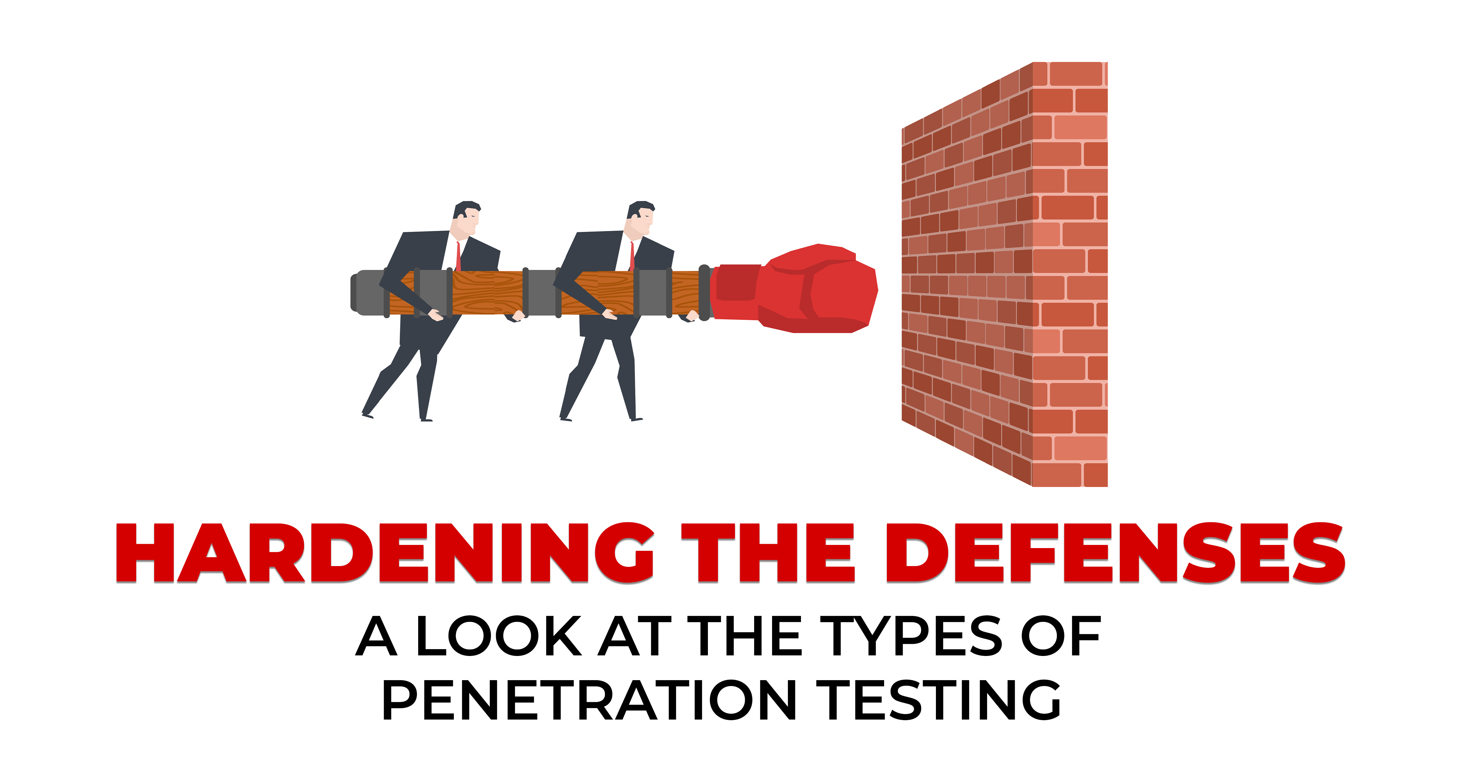 Hardening the Defenses - A Look at the Types of Penetration Testing