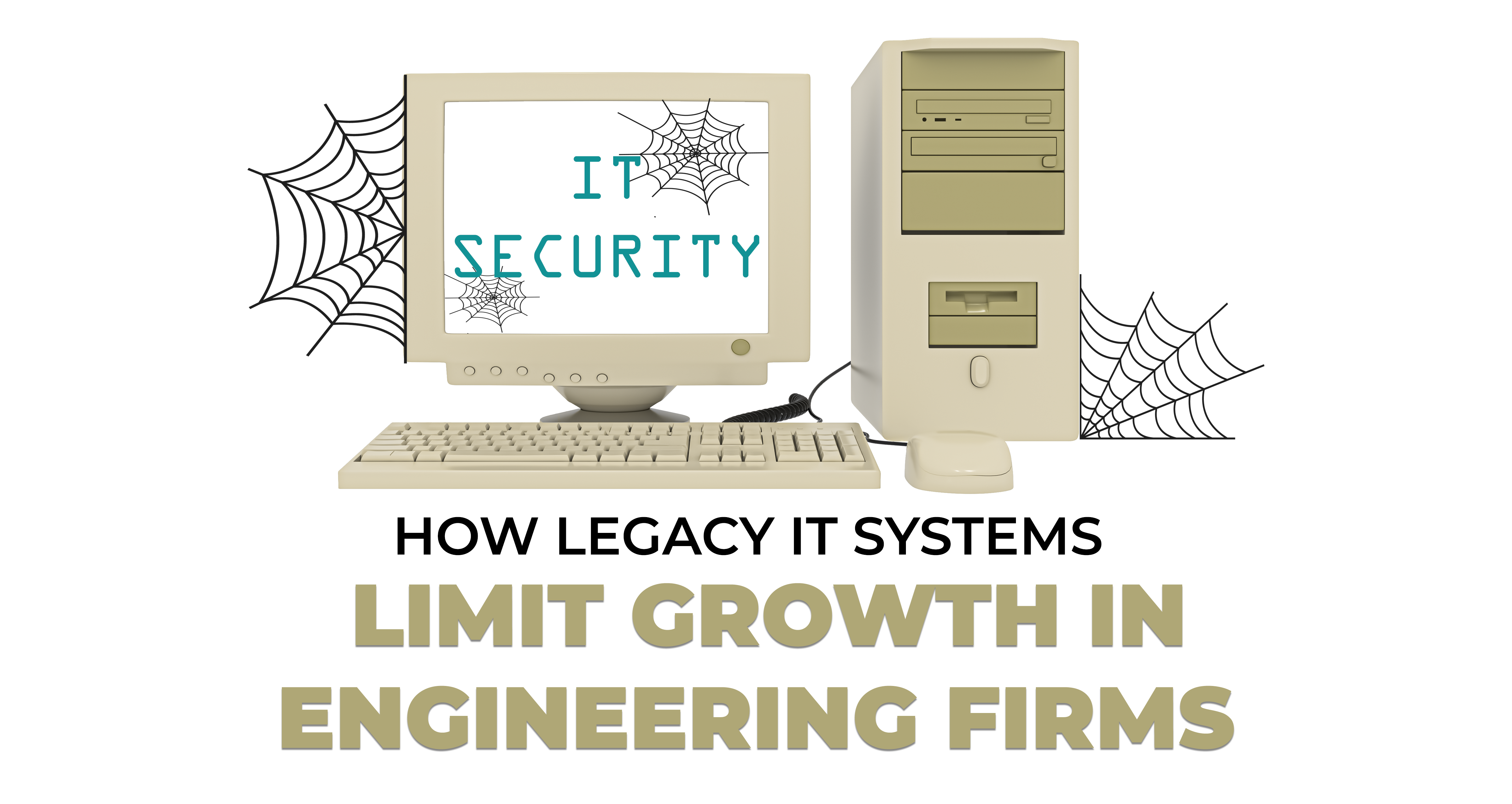 How Legacy IT Systems Limit Growth in Engineering Firms