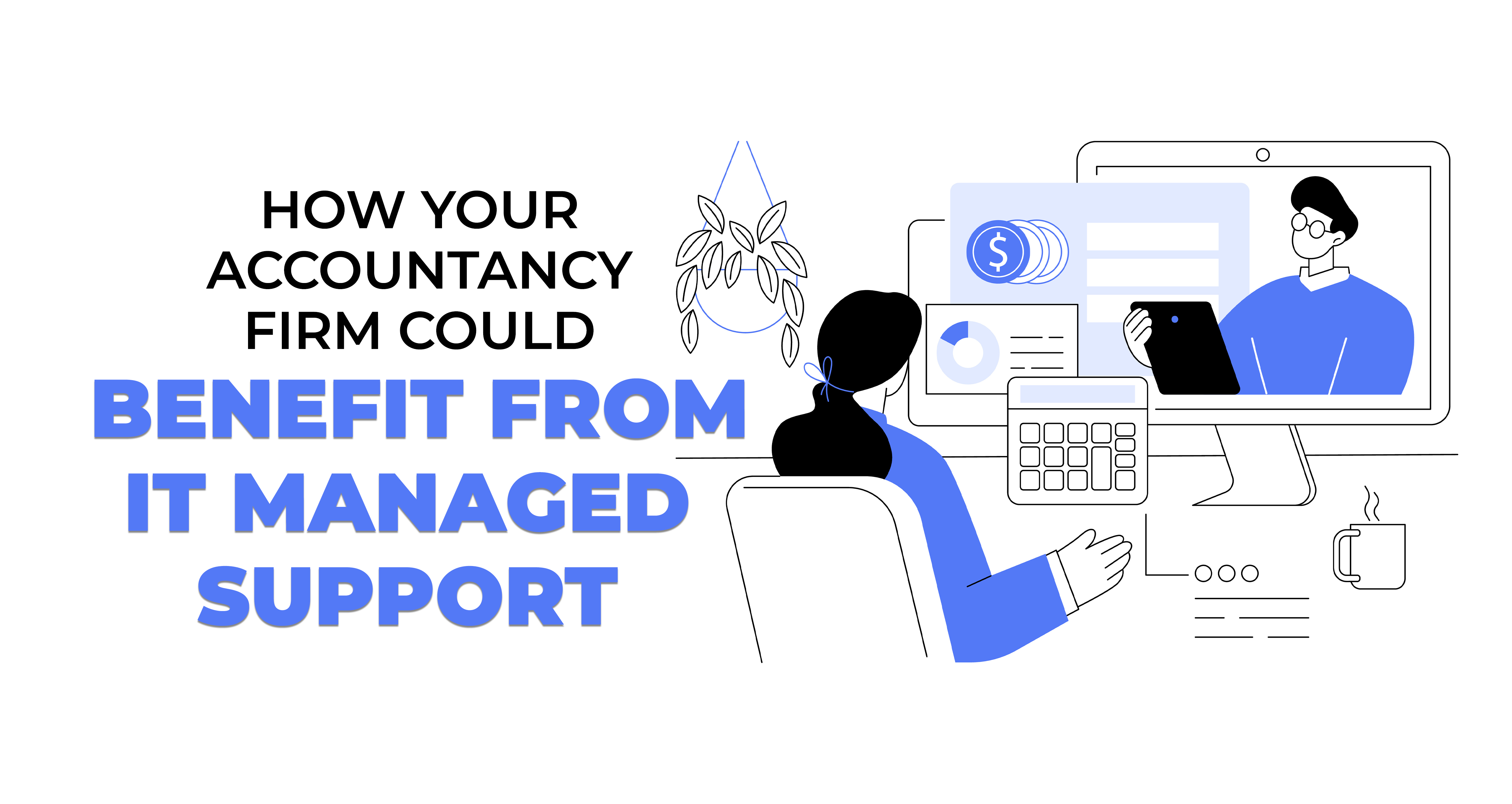 How Your Accountancy Firm Could Benefit from IT Managed Support