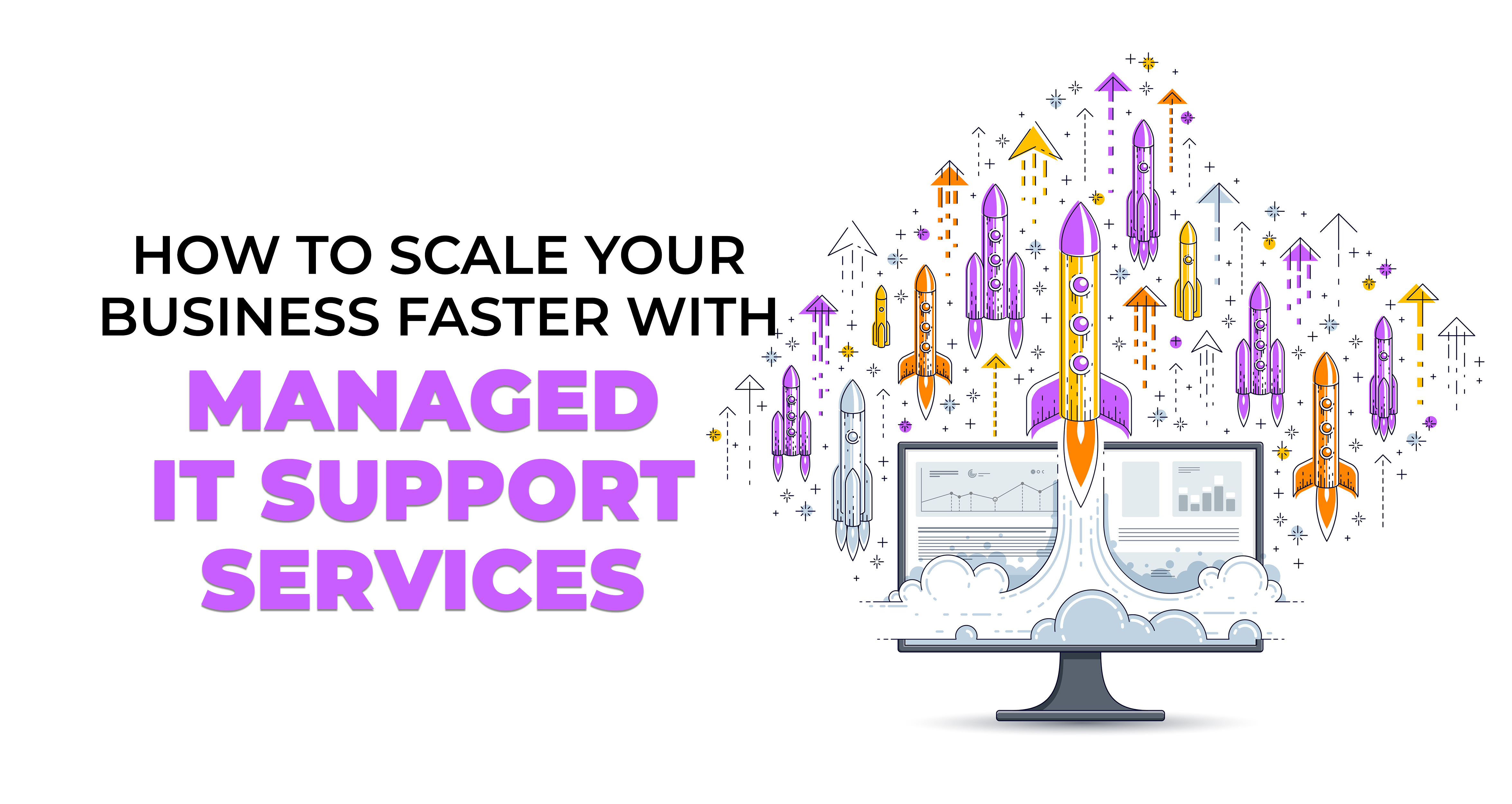 How to Scale Your Business Faster with Managed IT Support Services
