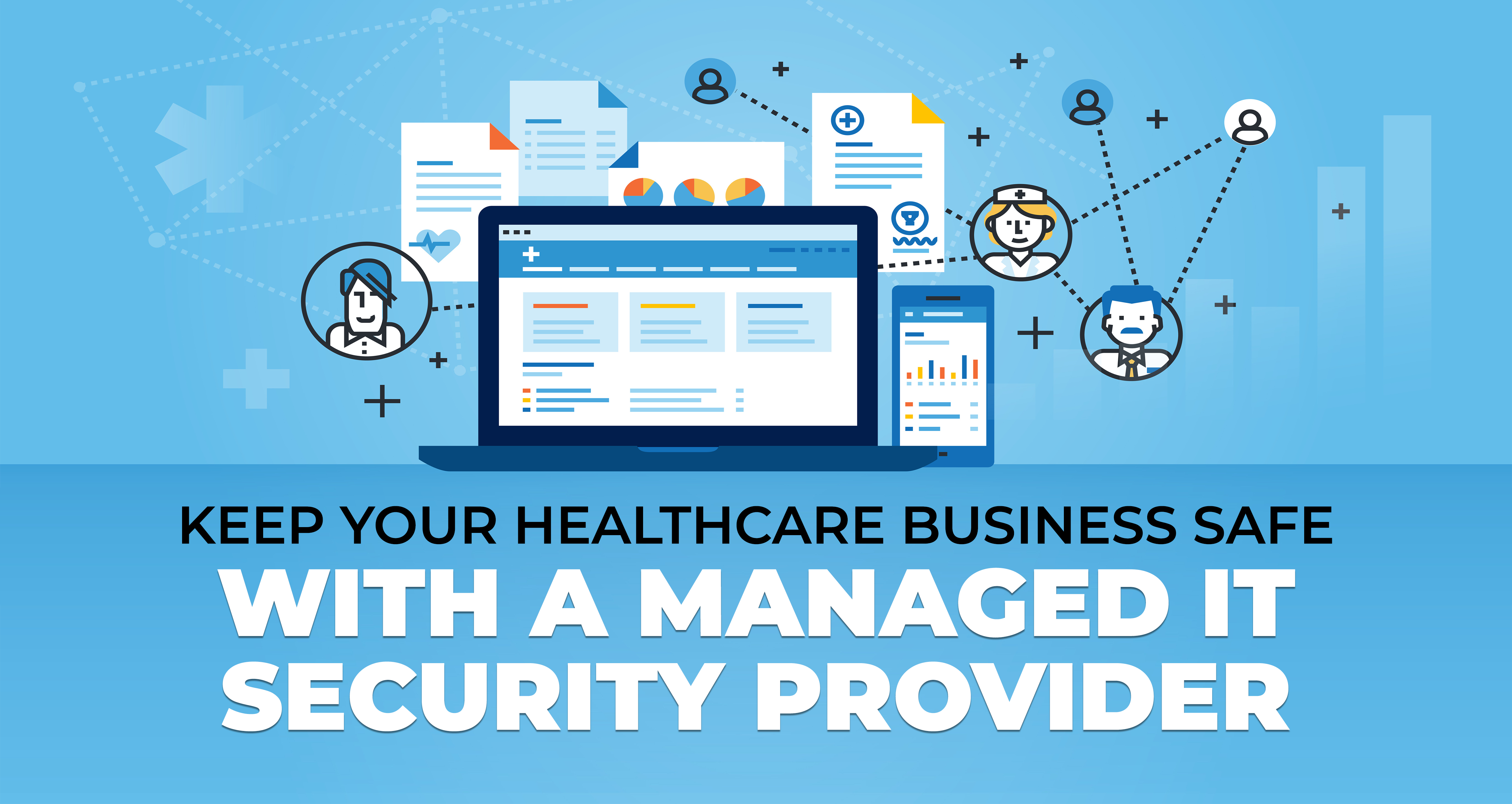 Keep Your Healthcare Business Safe With a Managed IT Security Provider