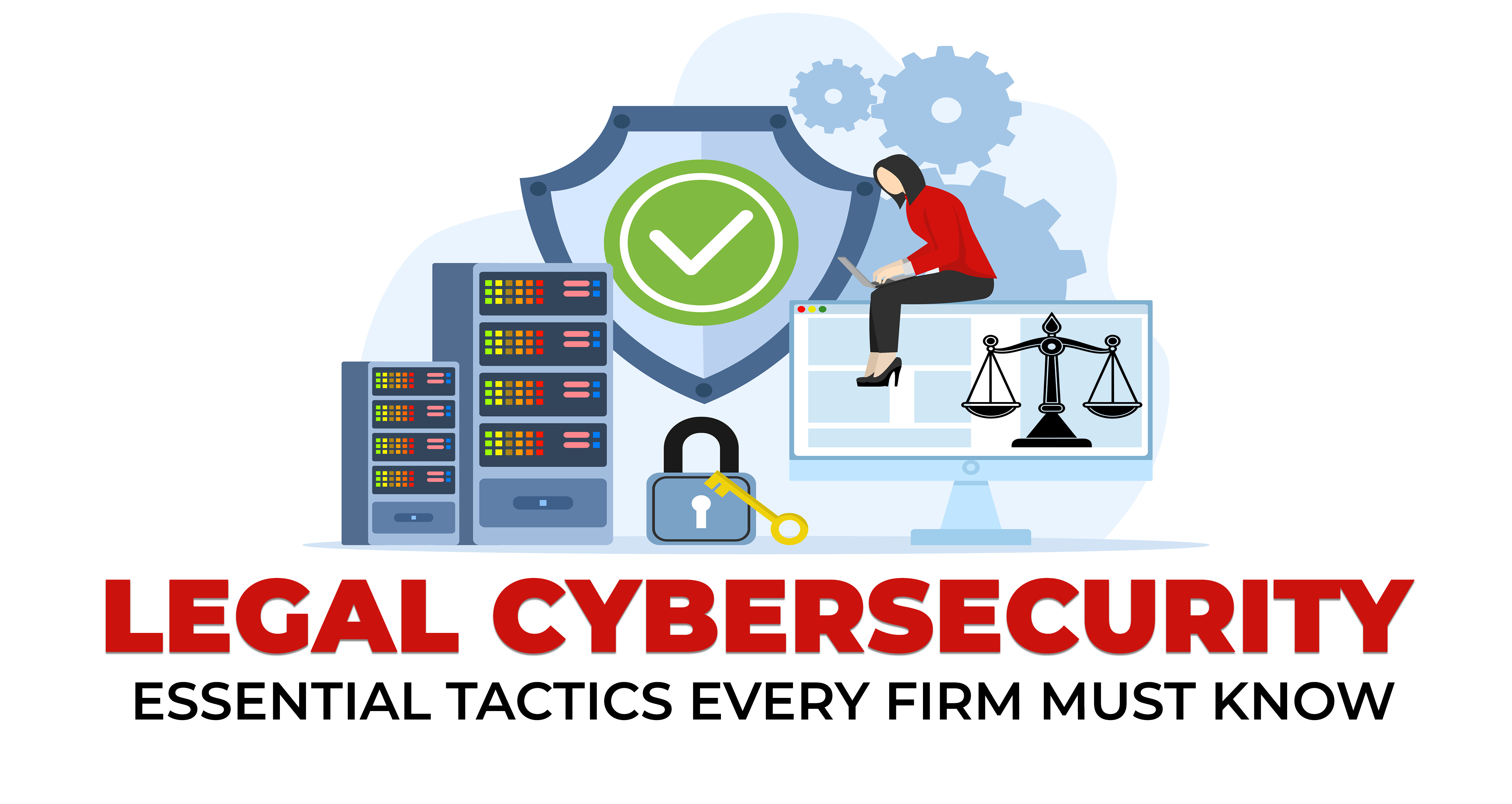 Legal Cybersecurity - Essential Tactics Every Firm Must Know