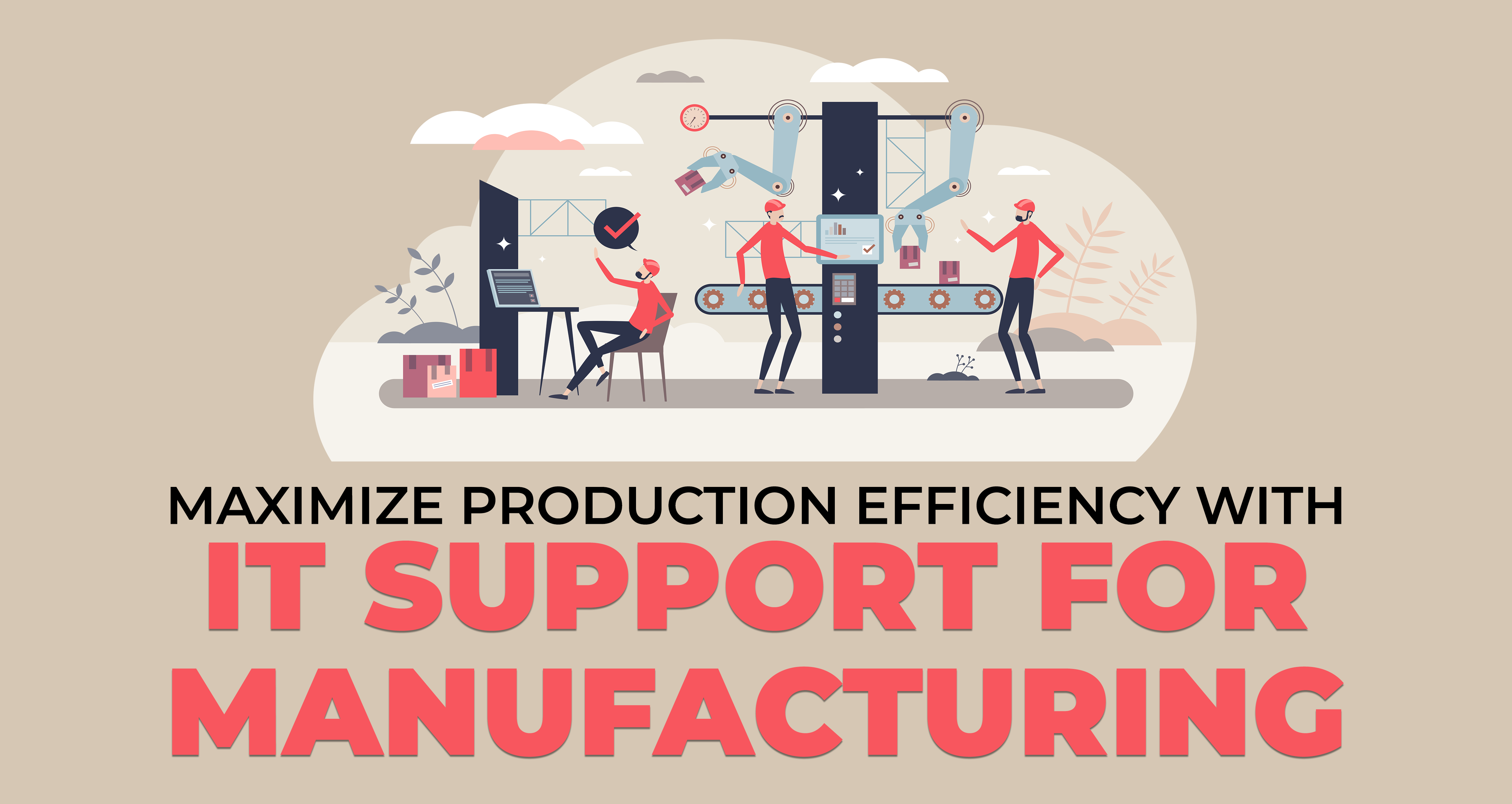 Maximize Production Efficiency with IT support for Manufacturing