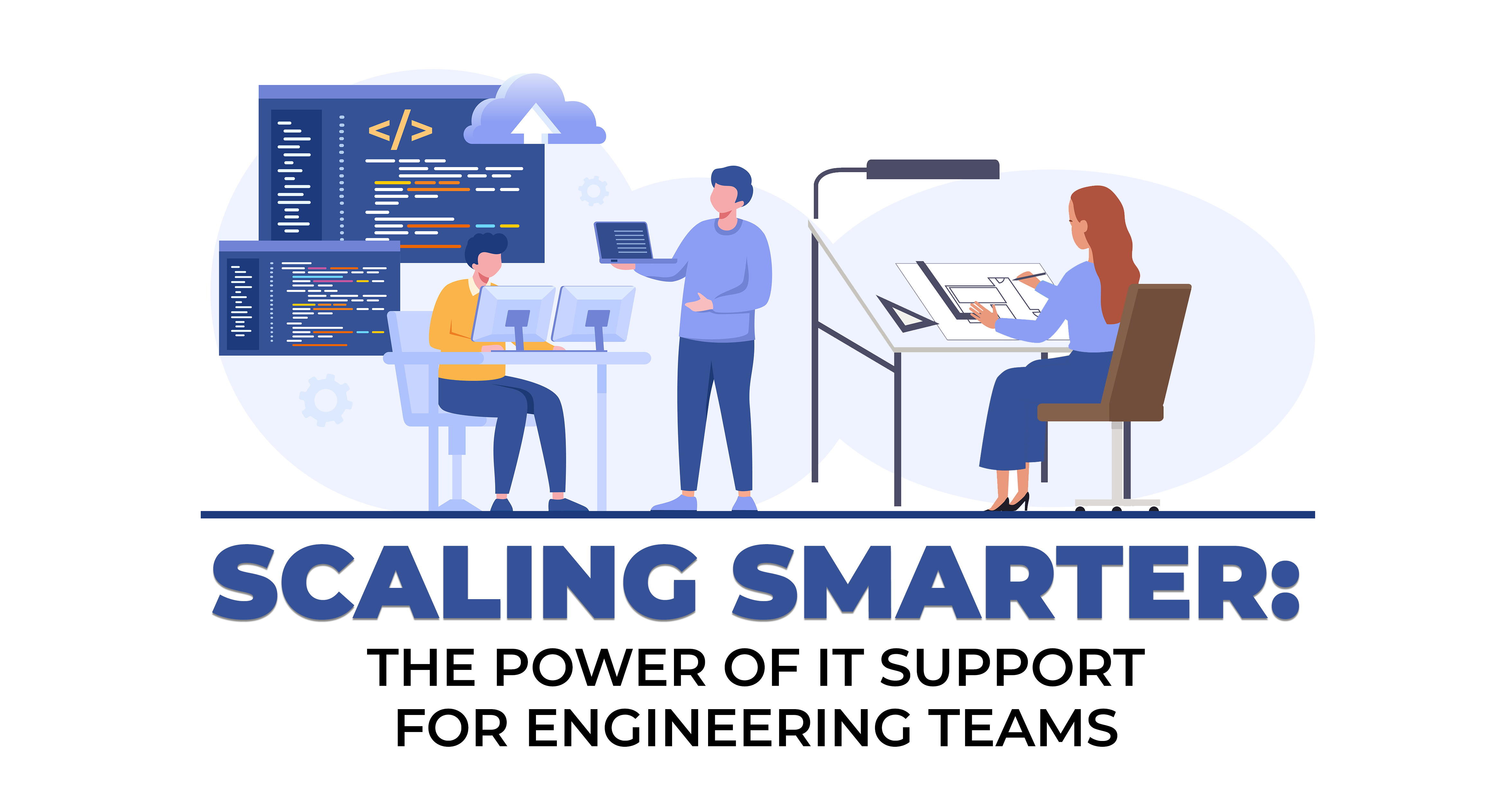 Scaling Smarter - The Power of IT Support for Engineering Teams