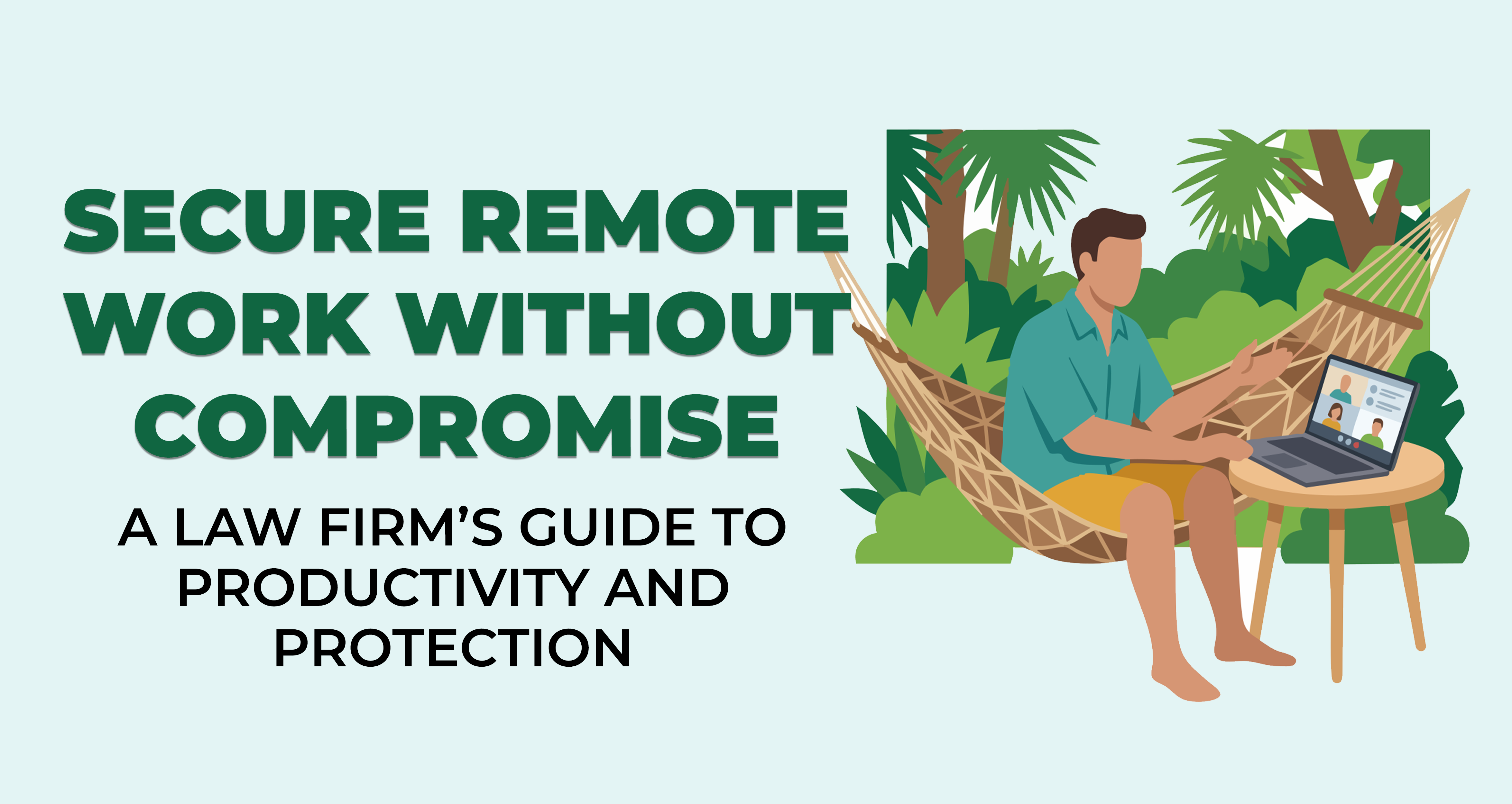 Secure Remote Work Without Compromise - A Law Firms Guide to Productivity and Protection