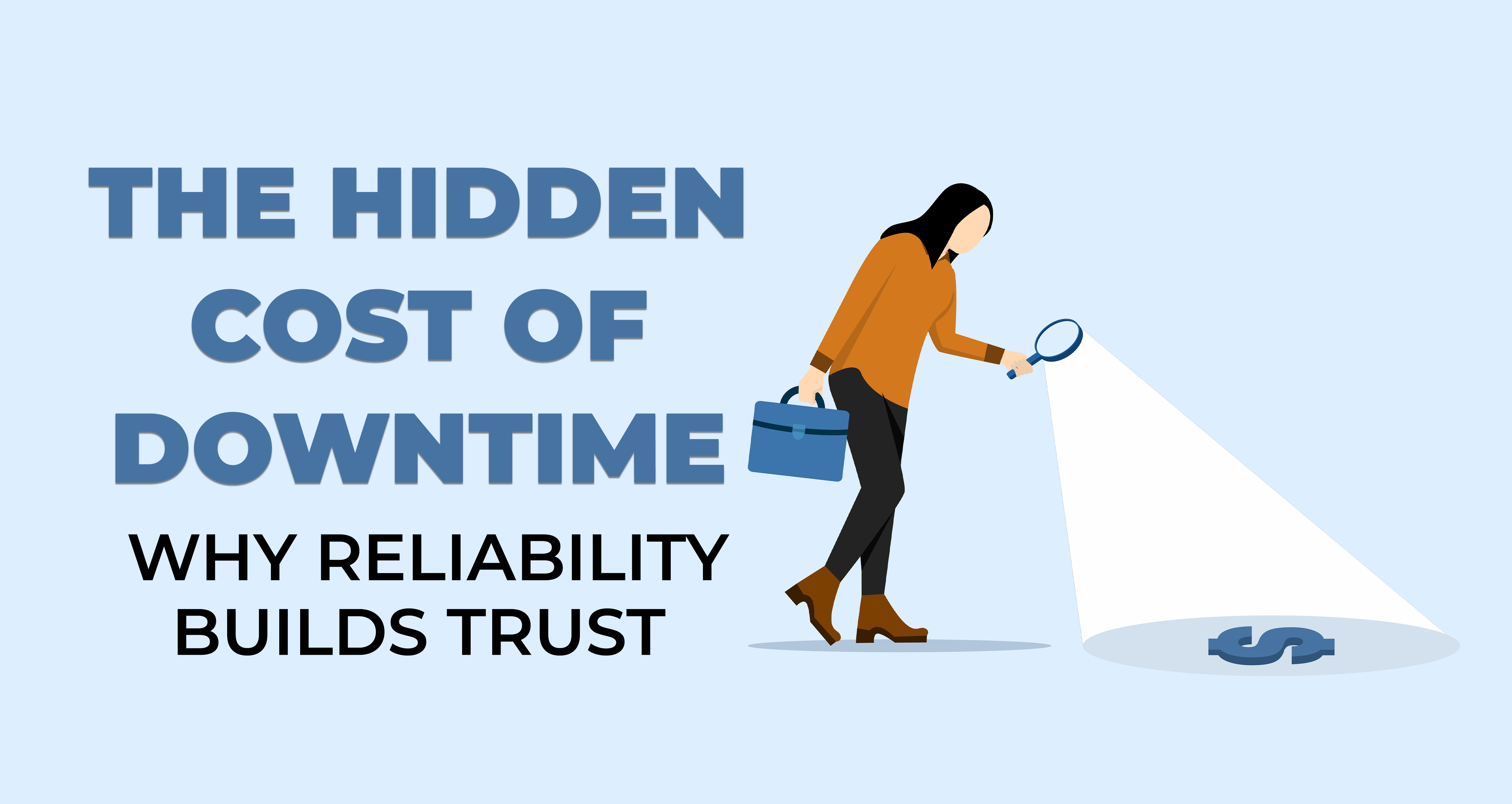 The Hidden Cost of Downtime - Why Reliability Builds Trust