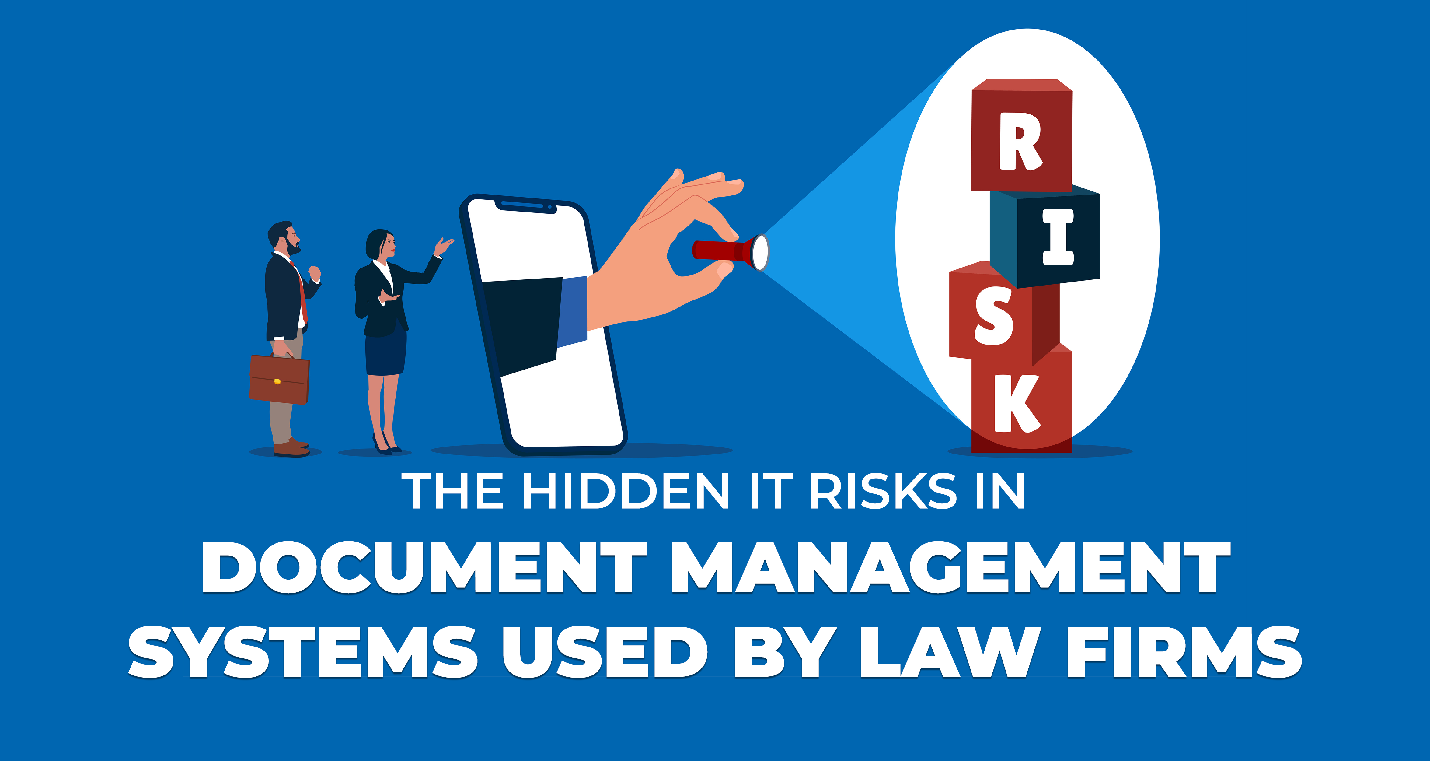 The Hidden IT Risks in Document Management Systems Used by Law Firms