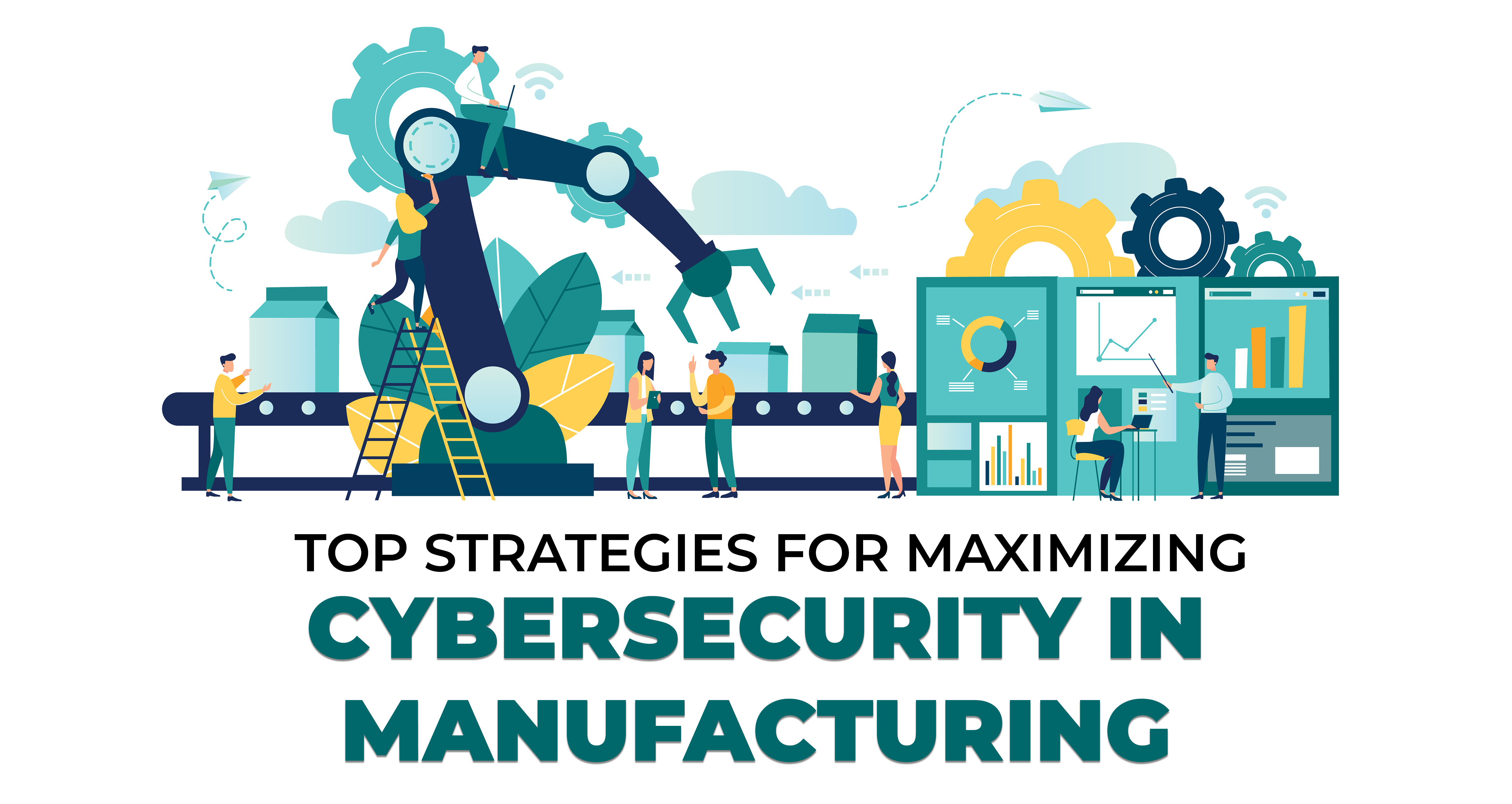 Top Strategies for Maximizing Cybersecurity in Manufacturing