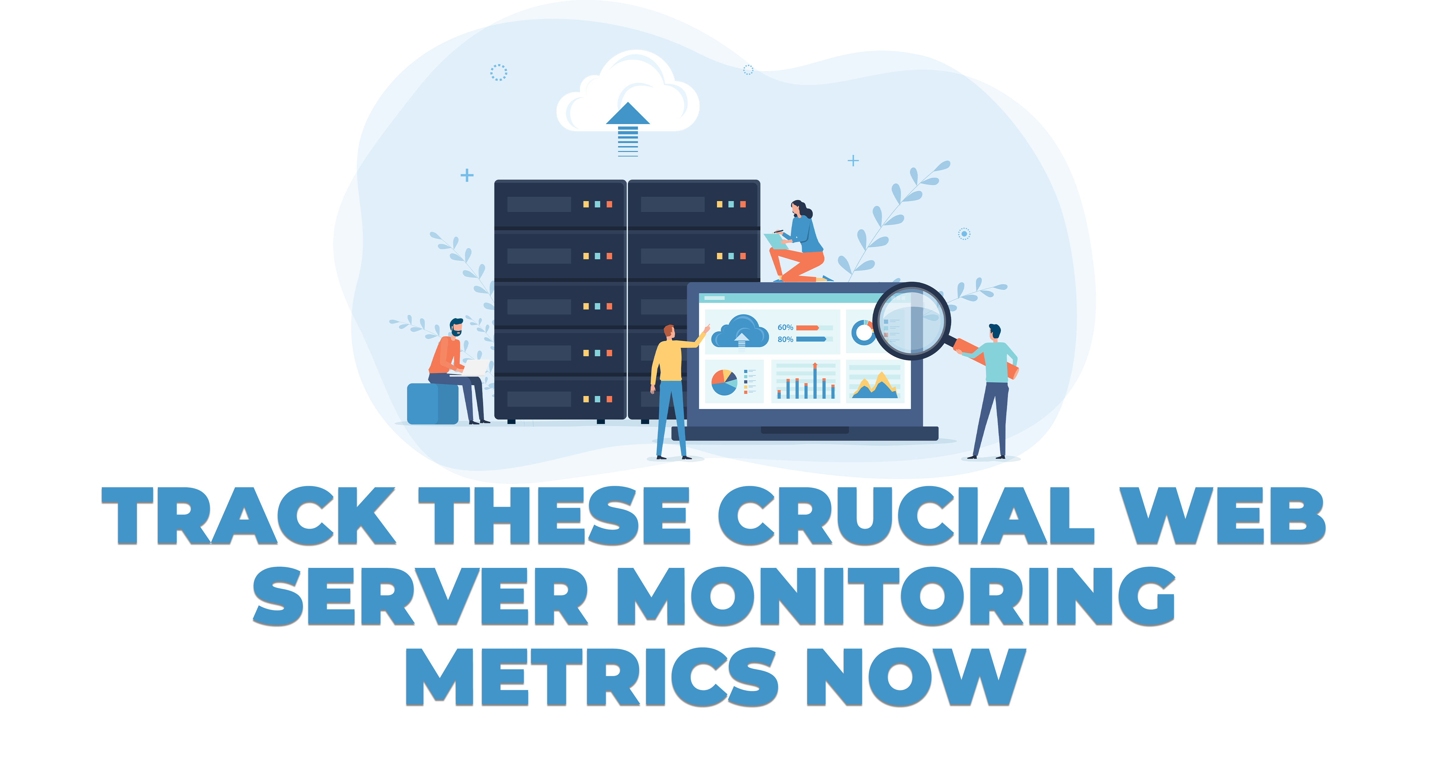 Track These Crucial Web Server Monitoring Metrics Now