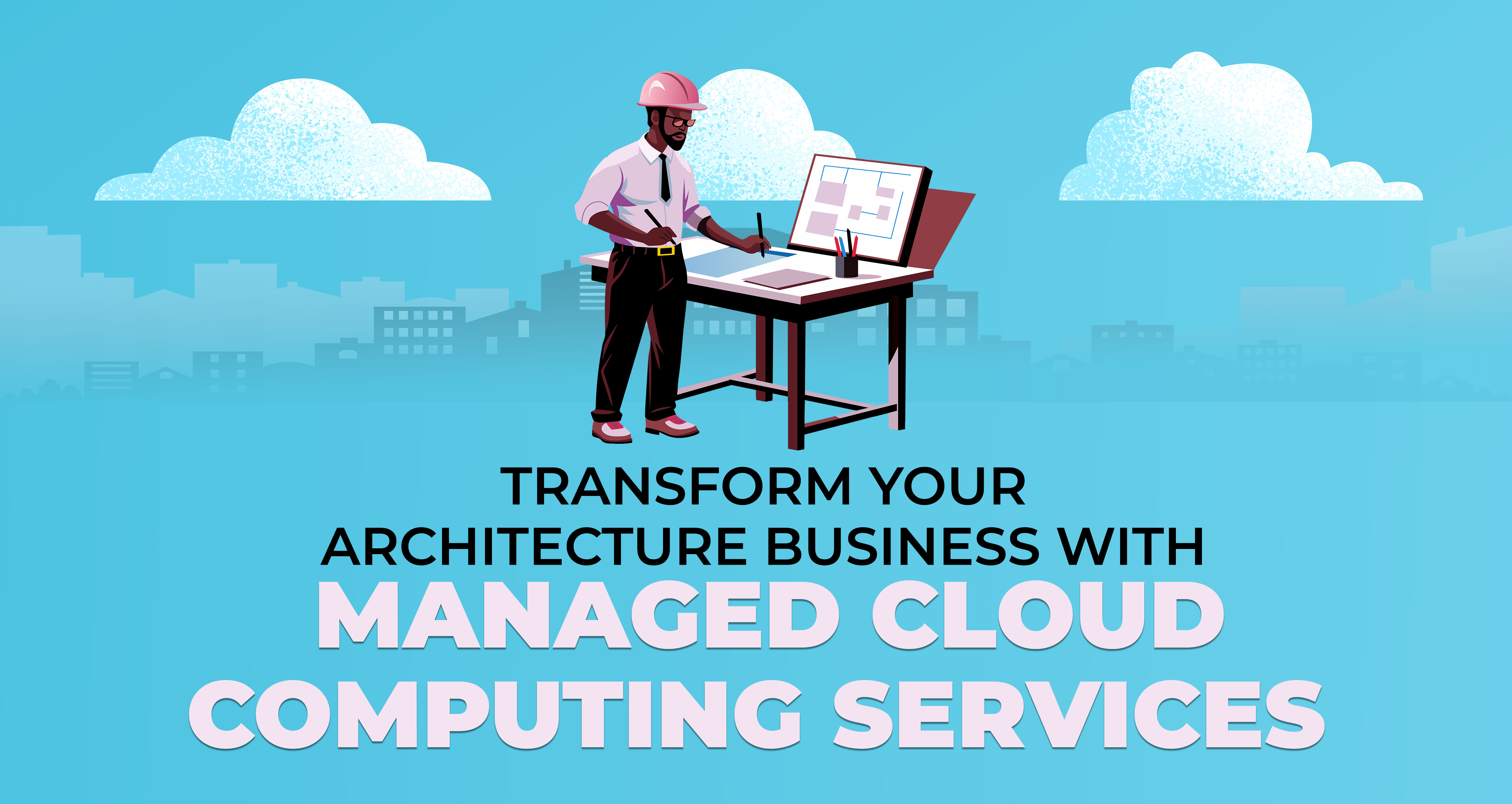 Transform Your Architecture Business with Managed Cloud Computing Services