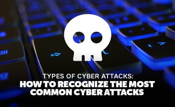 Types-of-Cyber-Attacks.-How-to-Recognize-the-Most-Common-Cyber-Attacks