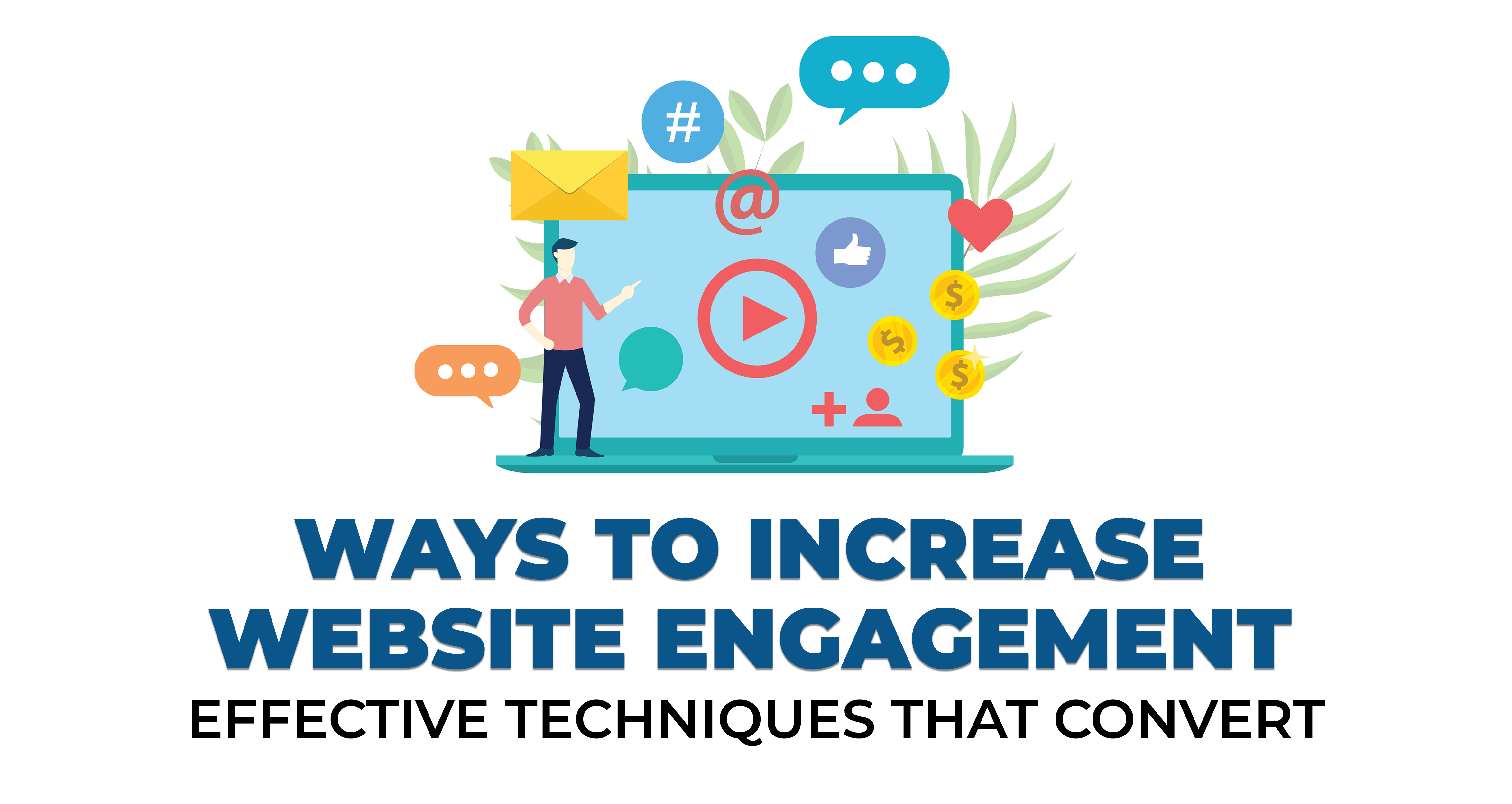 Ways to Increase Website Engagement - Effective Techniques That Convert