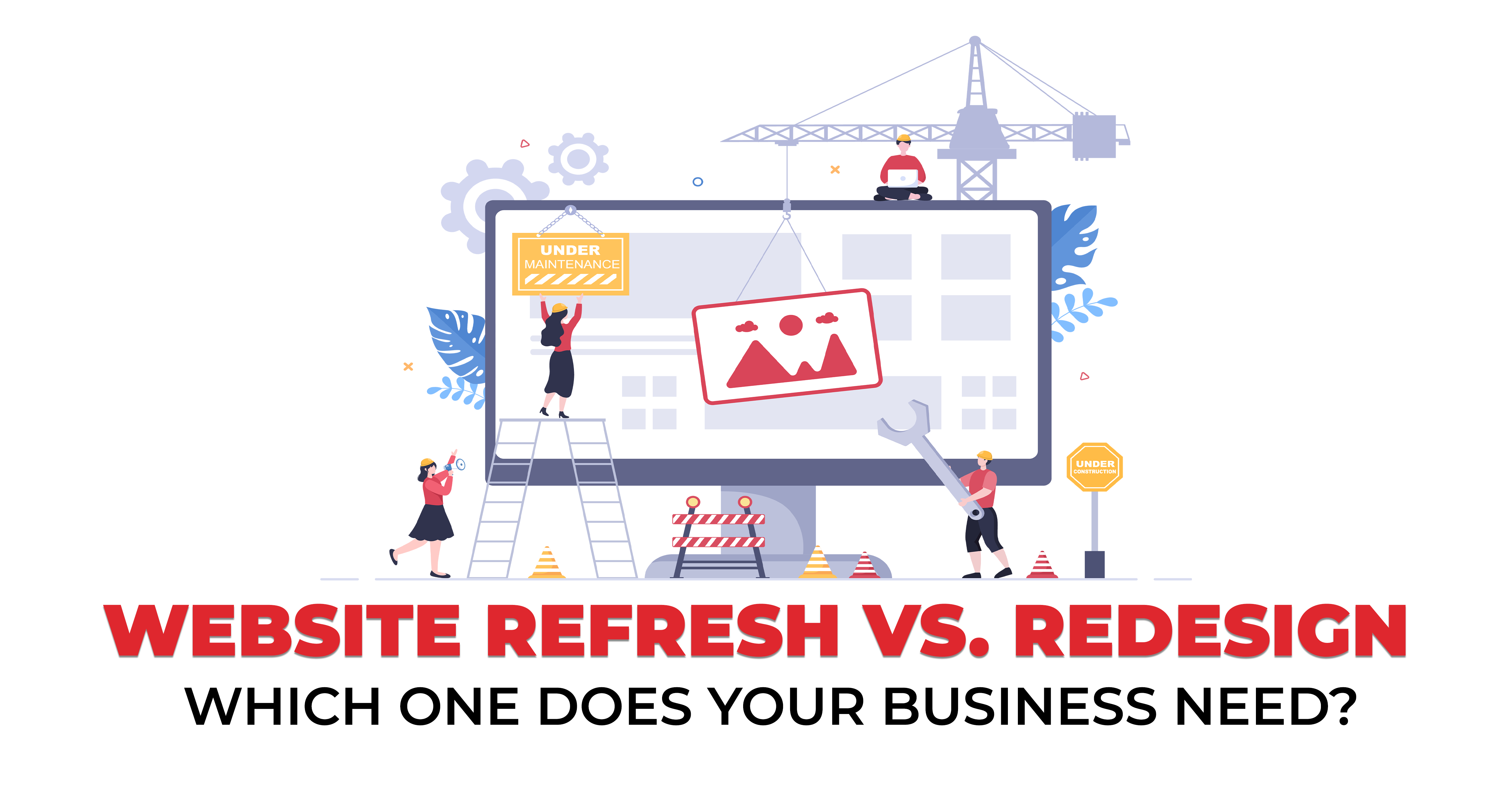 Website Refresh vs Redesign - Which One Does Your Business Need