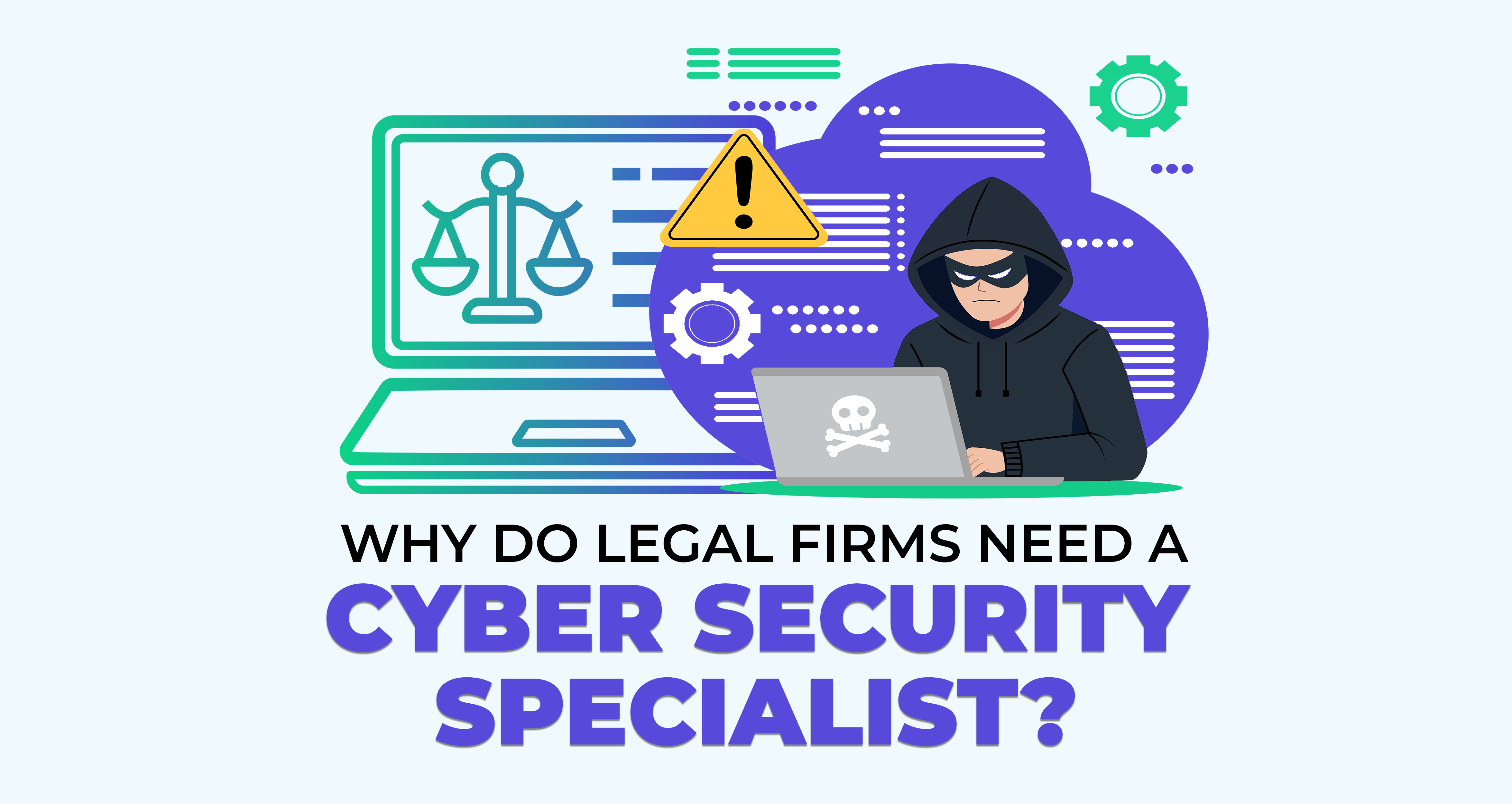 Why Do Legal Firms Need a Cyber Security Specialist