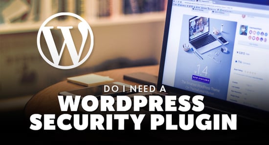 do-i-need-a-wordpress-security-plugin