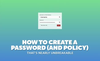 How to Create a Password (and Policy) That's Nearly Unbreakable